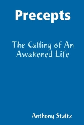Precepts: The Calling of An Awakened Life by Stultz, Anthony
