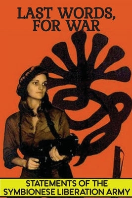 Last Words, For War: Statements Of The Symbionese Liberation Army (SLA) by Symbionese Liberation Army (Sla)