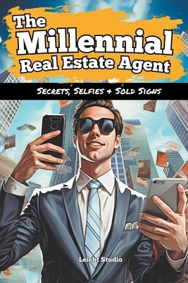 The Millennial Real Estate Agent: Secrets, Selfies and Sold Signs by Studio, Leicht