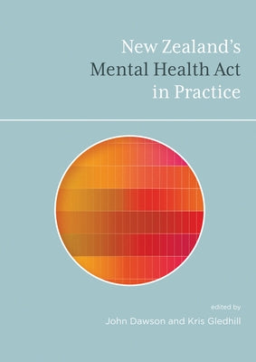 New Zealand's Mental Health ACT in Practice by Dawson, John