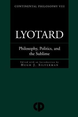 Lyotard: Philosophy, Politics and the Sublime by Silverman, Hugh J.