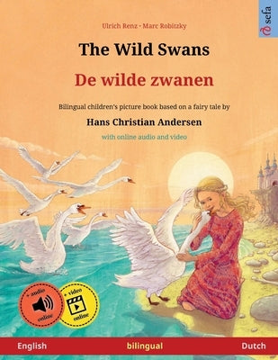 The Wild Swans - De wilde zwanen (English - Dutch): Bilingual children's book based on a fairy tale by Hans Christian Andersen, with online audio and by Renz, Ulrich