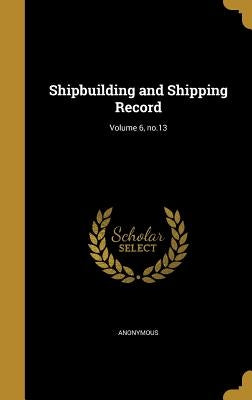 Shipbuilding and Shipping Record; Volume 6, no.13 by Anonymous