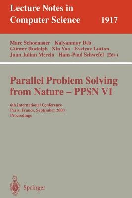Parallel Problem Solving from Nature-Ppsn VI: 6th International Conference, Paris, France, September 18-20 2000 Proceedings by Schoenauer, Marc