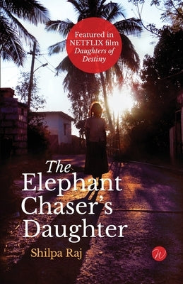 The Elephant Chaser's Daughter by Raj, Shilpa