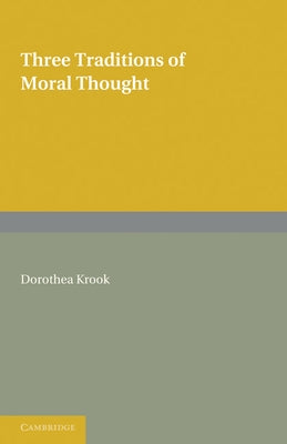 Three Traditions of Moral Thought by Krook, Dorothea