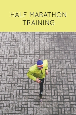Half Marathon Training: Runners Journal, Running Log, Daily Run Notes Book, 12 Week Schedule, Track Distance, Speed, Time, Weather, Race Detai by Newton, Amy