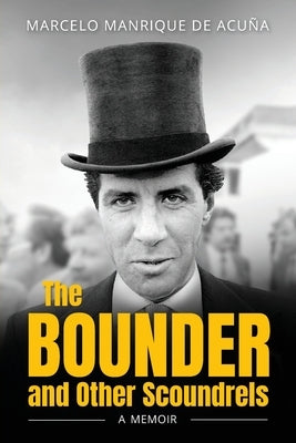 The BOUNDER and Other Scoundrels: A Memoir by Manrique de Acuña, Marcelo