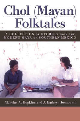 Chol (Mayan) Folktales: A Collection of Stories from the Modern Maya of Southern Mexico by Hopkins, Nicholas A.