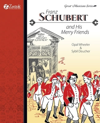 Franz Schubert and His Merry Friends by Wheeler, Opal