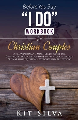 Before You Say "I Do" Workbook for Christian Couples by Silva, Kit