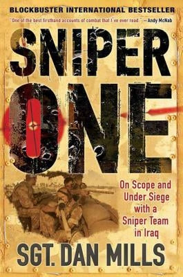 Sniper One: On Scope and Under Siege with a Sniper Team in Iraq by Mills, Dan