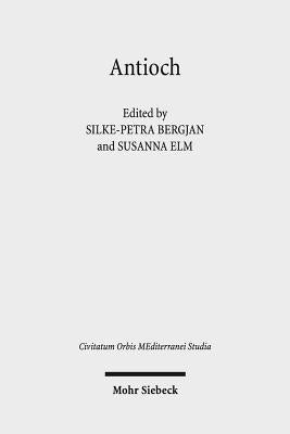 Antioch II: The Many Faces of Antioch: Intellectual Exchange and Religious Diversity, Ce 350-450 by Bergjan, Silke-Petra