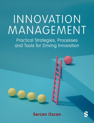 Innovation Management: Practical Strategies, Processes and Tools for Driving Innovation by Ozcan, Sercan
