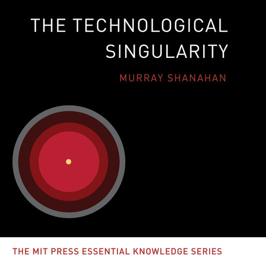 The Technological Singularity by Shanahan, Murray