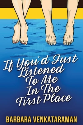 If You'd Just Listened To Me In The First Place... by Venkataraman, Barbara
