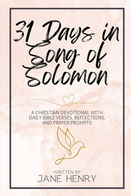 31 Days in Song of Solomon: A Christian Devotional with Daily Bible Verses, Reflections, and Prayer Prompts by Henry, Jane