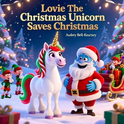 Lovie The Christmas Unicorn Saves Christmas by Bell-Kearney, Audrey