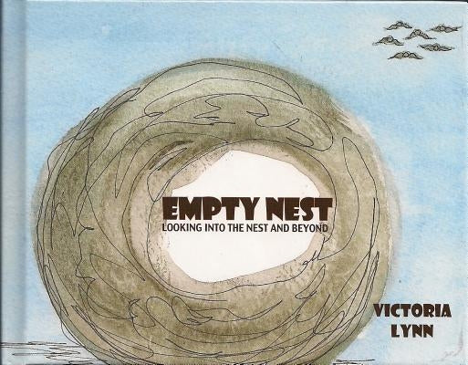 Empty Nest: Looking Into the Nest and Beyond by Boothe, Vicki