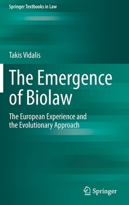 The Emergence of Biolaw: The European Experience and the Evolutionary Approach by Vidalis, Takis