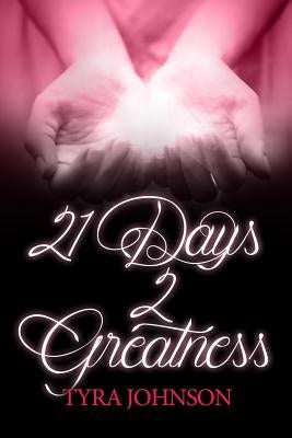 21 Days 2 Greatness! by Johnson, Tyra