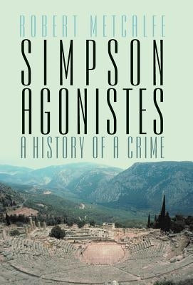 Simpson Agonistes: A History of a Crime by Metcalfe, Robert
