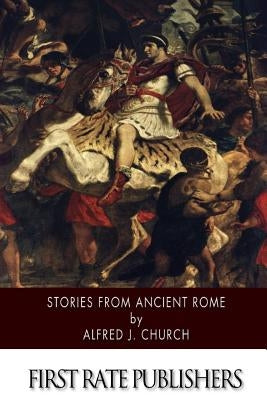 Stories from Ancient Rome by Church, Alfred J.