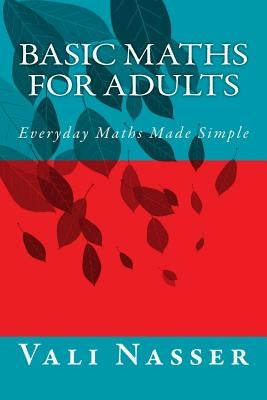 Basic Maths for Adults: Everyday Maths Made Simple by Nasser, Vali