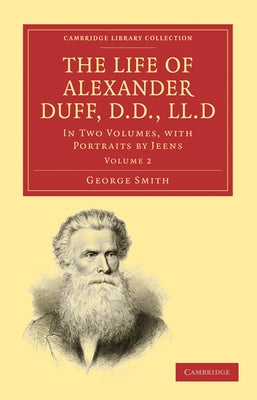 The Life of Alexander Duff, D.D., LL.D by Smith, George