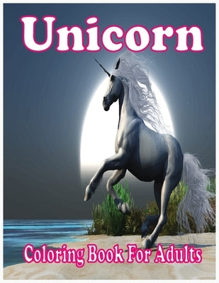 Unicorn Coloring Book For Adults: An Adult Coloring Book With Beautiful Unicorn Designs (Unicorns Coloring Book For Adults) by Foysal, Farabi
