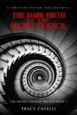 The Dark Birth of the Secret Council by Cavelli, Tracy