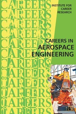 Careers in Aerospace Engineering by Institute for Career Research