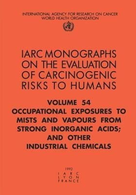 Occupational Exposures to Mists and Vapours from Strong Inorganic Acids; And Other Industrial Chemicals by The International Agency for Research on