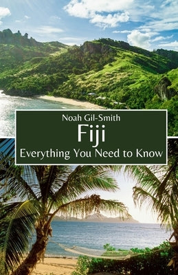 Fiji: Everything You Need to Know by Gil-Smith, Noah