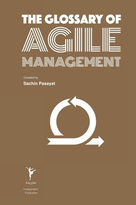 The Glossary of Agile Management by Pasayat, Sachin
