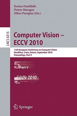 Computer Vision - ECCV 2010: 11th European Conference on Computer Vision, Heraklion, Crete, Greece, September 5-11, 2010, Proceedings, Part V by Daniilidis, Kostas