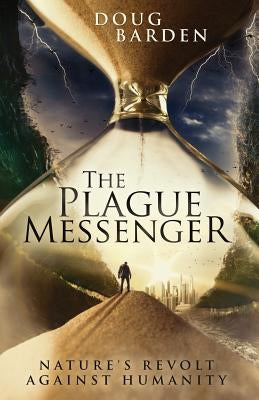 The Plague Messenger: Nature's Revolt Against Humanity by Barden, Doug