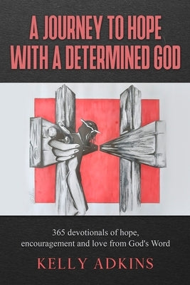 A Journey to Hope With a Determined God by Adkins, Kelly