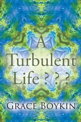 A Turbulent Life ? ? ? by Boykin, Grace