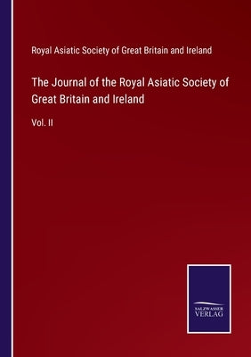 The Journal of the Royal Asiatic Society of Great Britain and Ireland: Vol. II by R a Society of Great Britain & Irel