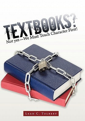 Textbooks? Not yet-We Must Teach Character First! by Tolbert, Leah C.
