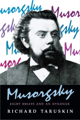 Musorgsky: Eight Essays and an Epilogue by Taruskin, Richard