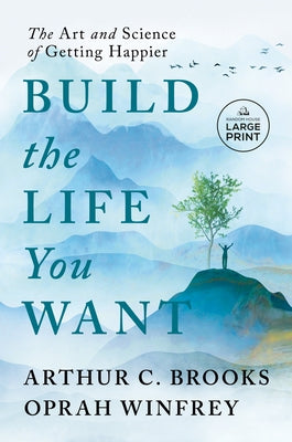Build the Life You Want: The Art and Science of Getting Happier by Brooks, Arthur C.