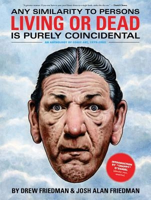 Any Similarity to Persons Living or Dead Is Purely Coincidental: An Anthology of Comic Art, 1979-1985 by Friedman, Drew