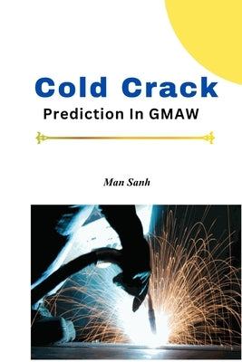 Cold Crack Prediction In GMAW by Senh, Man