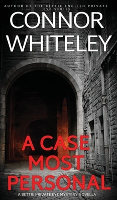 A Case Most Personal: A Bettie Private Eye Mystery Novella by Whiteley, Connor