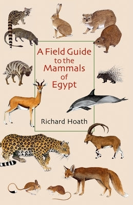A Field Guide to the Mammals of Egypt by Hoath, Richard