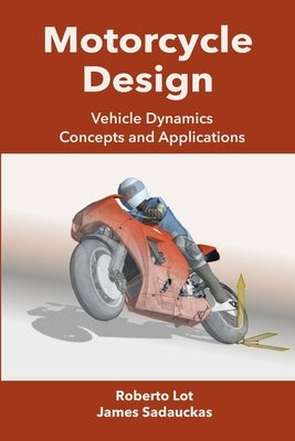 Motorcycle Design: Vehicle Dynamics Concepts and Applications by Lot, Roberto