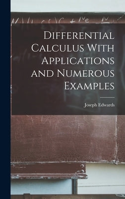 Differential Calculus With Applications and Numerous Examples by Edwards, Joseph