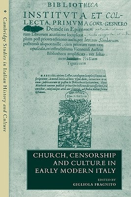 Church, Censorship and Culture in Early Modern Italy by Fragnito, Gigliola
